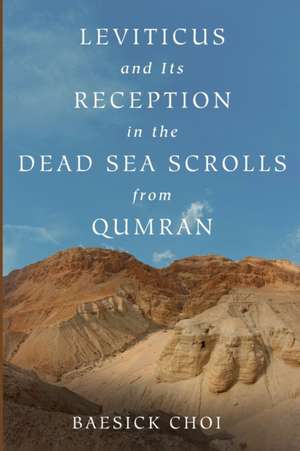 Leviticus and Its Reception in the Dead Sea Scrolls from Qumran de Baesick Choi