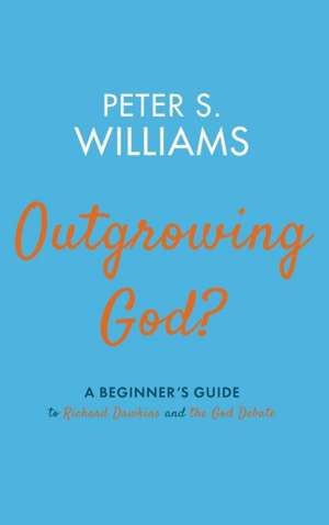 Outgrowing God? de Peter S. Williams