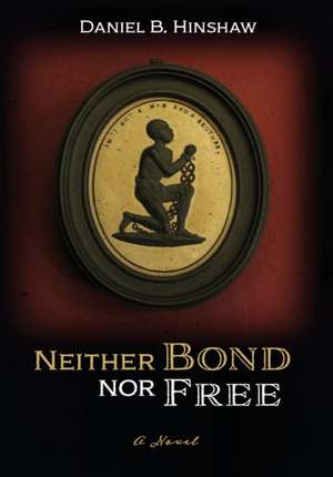 Neither Bond Nor Free de Daniel B. Hinshaw