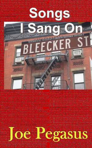 Songs I Sang on Bleecker St. de Joe Pegasus