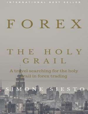 Forex the Holy Grail de Simone Siesto