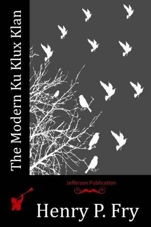 The Modern Ku Klux Klan de Henry P. Fry