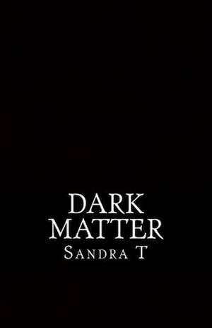 Dark Matter de Sandra T