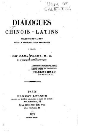 Dialogues Chinois-Latins, Traduits Mot a Mot Avec La Prononciation Accentuee de Paul Perny