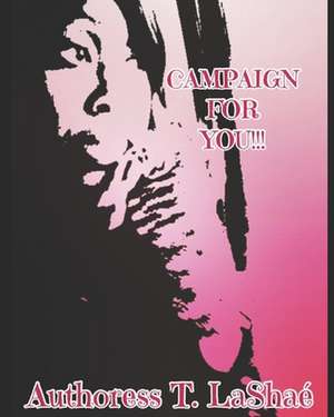 Campaign for You!!! de Authoress T. Lashae