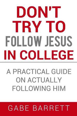 Don't Try to Follow Jesus in College de Gabe Barrett