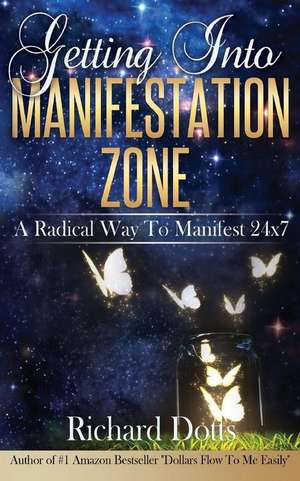 Getting Into Manifestation Zone de Richard Dotts