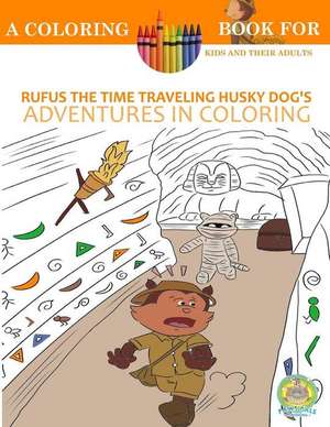 Rufus the Time Traveling Husky Dog's Adventures in Coloring Book de Andrew Rosenblatt