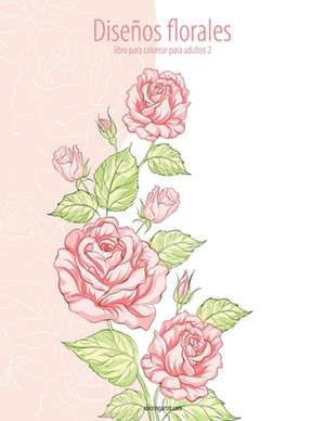 Disenos Florales Libro Para Colorear Para Adultos 2 de Nick Snels