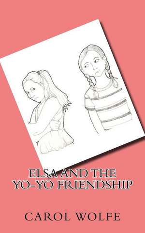 Elsa and the Yo-Yo Friendship de Carol Wolfe