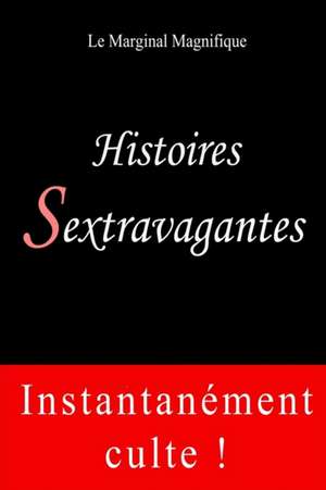 Histoires Sextravagantes de Le Marginal Magnifique