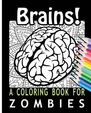 Brains! a Coloring Book for Zombies de Coloring Books For You