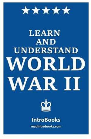 Learn and Understand World War 2 de Introbooks