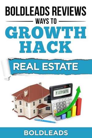 Boldleads Reviews Ways to Growth Hack Real Estate de Michael John Mally