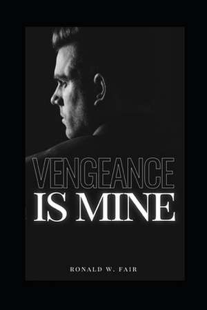 Vengeance Is Mine de Ronald W. Fair