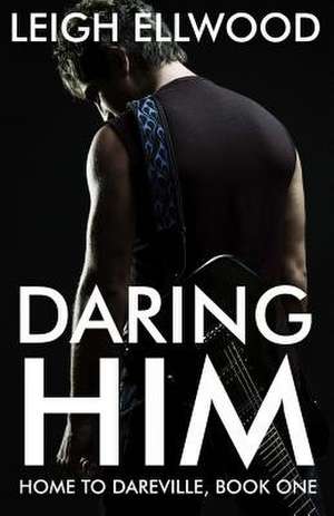 Daring Him de Leigh Ellwood