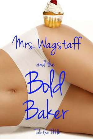 Mrs. Wagstaff and the Bold Baker de Tabitha Tikkle