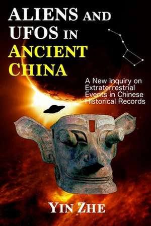 Aliens and UFOs in Ancient China de Yin Zhe