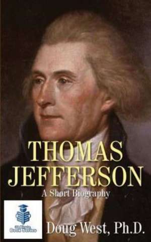 Thomas Jefferson - A Short Biography de Doug West