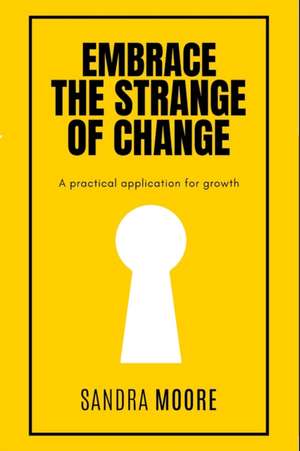 Embrace the Strange of Change de Sandra Moore