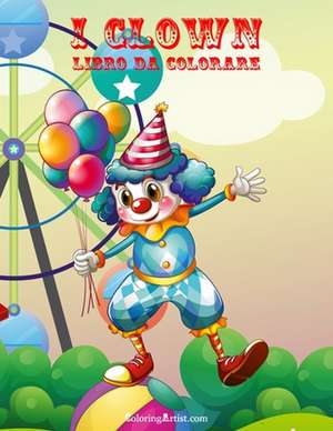 I Clown Libro Da Colorare 1 de Nick Snels