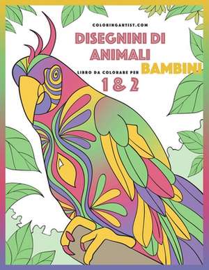 Disegnini Di Animali Libro Da Colorare Per Bambini 1 & 2 de Nick Snels