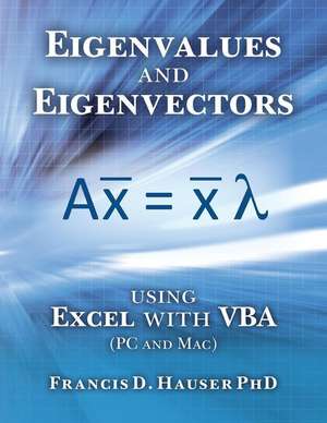 Eigenvalues and Eigenvectors Using Excel with VBA de Francis D. Hauser Phd