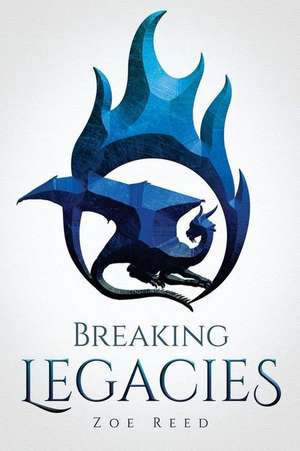 Breaking Legacies de Zoe Reed