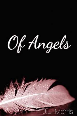 Of Angels de J. L. Morris