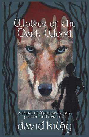 Wolves of the Dark Wood de David Kilby