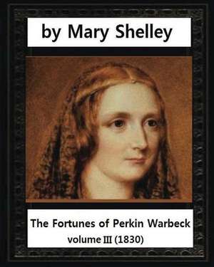 The Fortunes of Perkin Warbeck (1830), by Mary W.Shelley Volume III de Mary Wollstonecraft Shelley