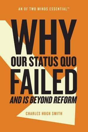 Why Our Status Quo Failed and Is Beyond Reform de Charles Hugh Smith