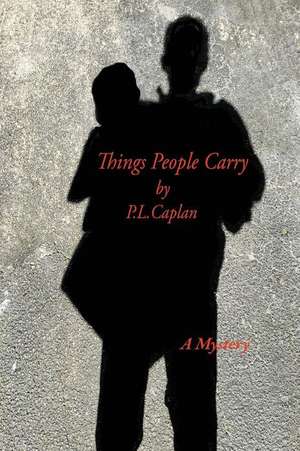 Things People Carry de P. L. Caplan