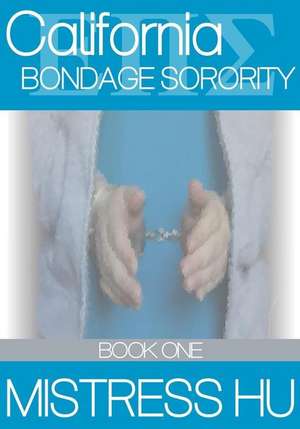 California Bondage Sorority Book One de Mistress Hu