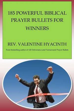 185 Powerful Biblical Prayer Bullets for Winners de Rev Valentine Hyacinth