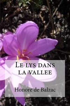 Le Lys Dans La Vallee de Honore De Balzac