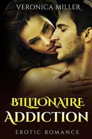 Billionaire Addiction de Veronica Miller