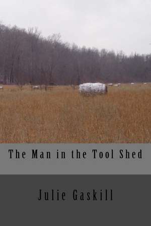 The Man in the Tool Shed de Julie Gaskill