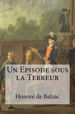 Un Episode Sous La Terreur de Honore De Balzac