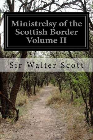 Ministrelsy of the Scottish Border Volume II de Sir Walter Scott