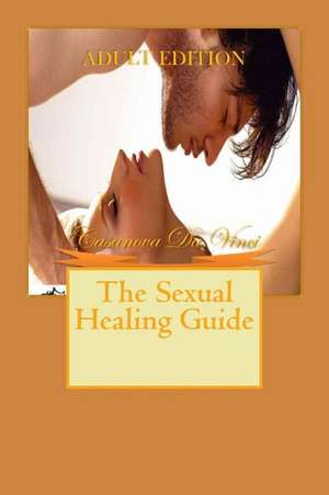 The Sexual Healing Guide de Casanova Da Vinci