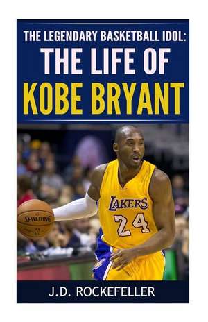 The Life of Kobe Bryant de Rockefeller, J. D.