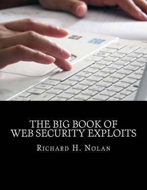 The Big Book of Web Security Exploits de Richard H. Nolan