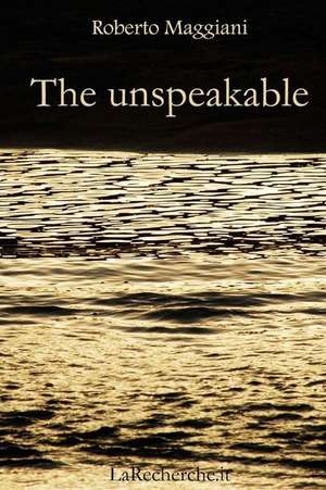 The Unspeakable de Roberto Maggiani