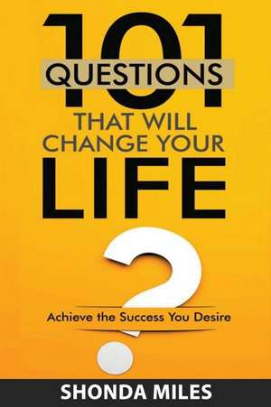 101 Questions That Will Change Your Life de Shonda Miles