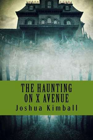 The Haunting on X Avenue de Joshua Kimball