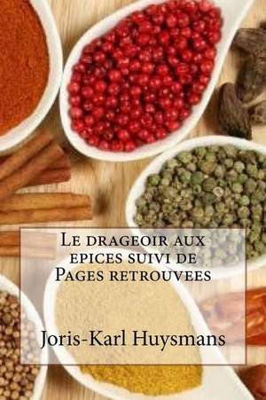 Le Drageoir Aux Epices Suivi de Pages Retrouvees de M. Joris-Karl Huysmans