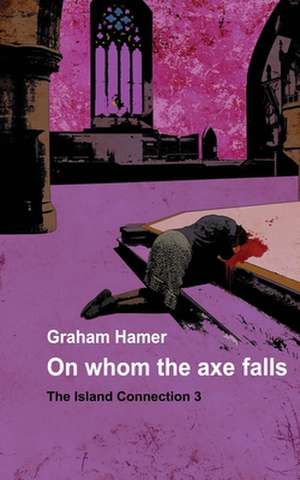 On Whom the Axe Falls de Graham Hamer