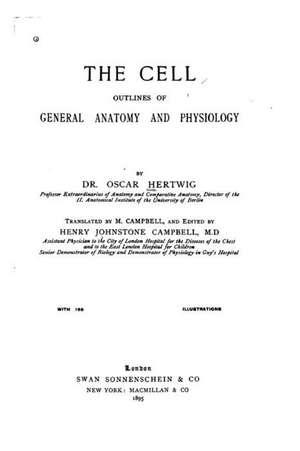 The Cell, Outlines of General Anatomy and Physiology de Oscar Hertwig