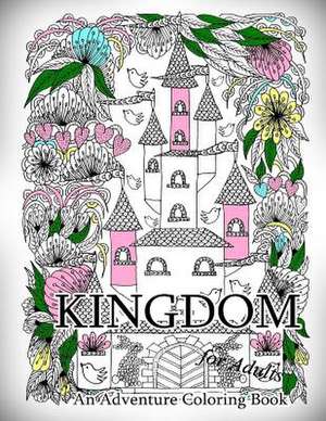 Kingdom - An Adventure Coloring Book for Adults de The Art of You